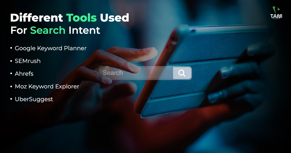 Different Tool used for search intent Keyword Planner ,Semrush,Ahref,Moz,Ubersuggest