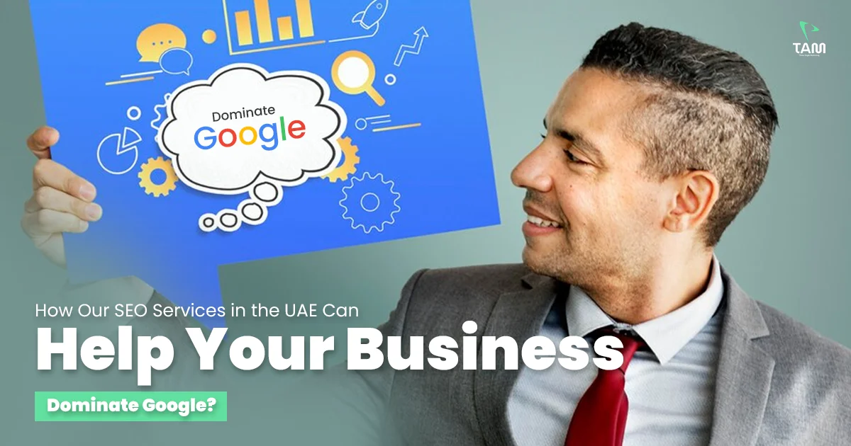 How Our SEO Services in the UAE Can Help Your Business Dominate Google