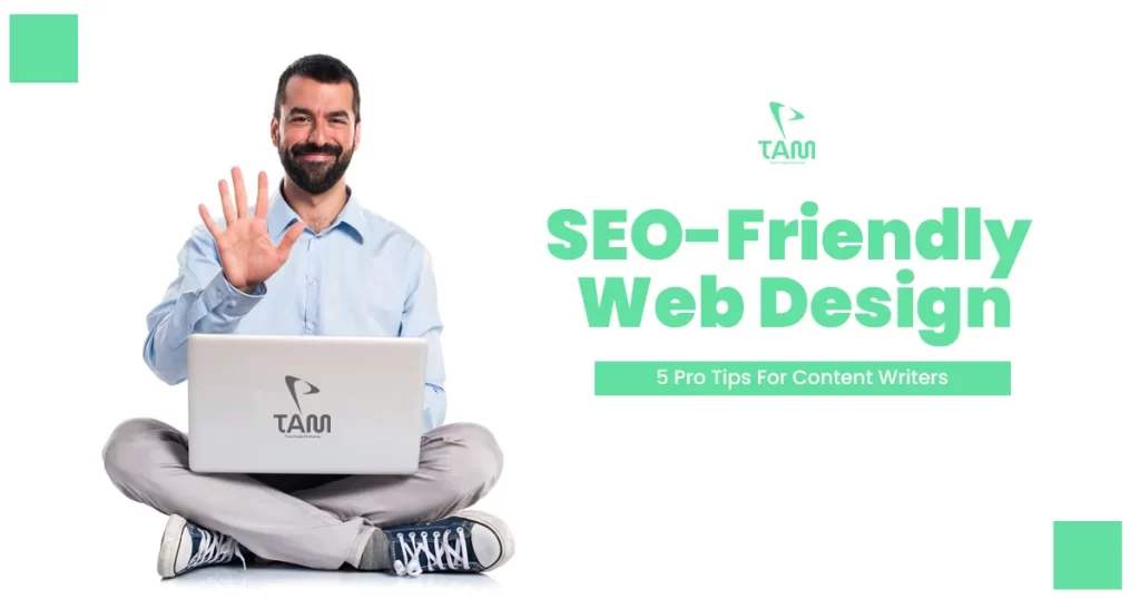 SEO-Friendly Web Design 5 Pro Tips For Content Writers