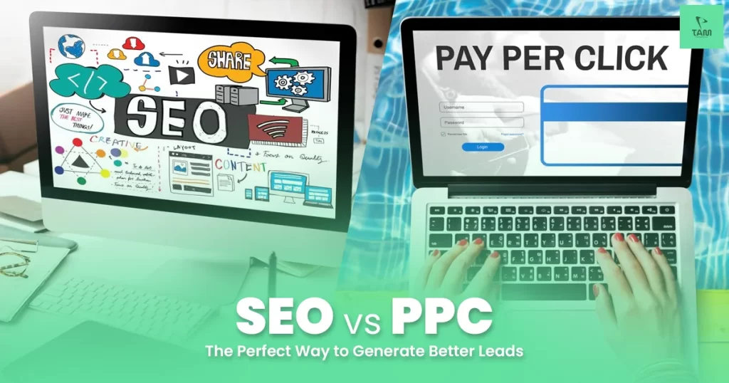 SEO vs PPC – The Perfect Way to Generate Better Leads