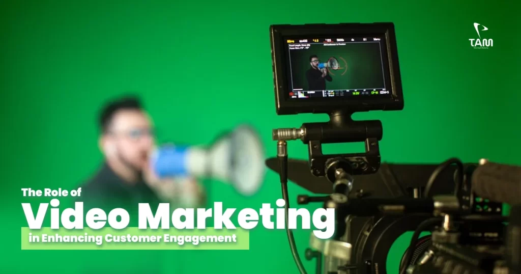 The Role of Video Marketing in Enhancing Customer Engagement