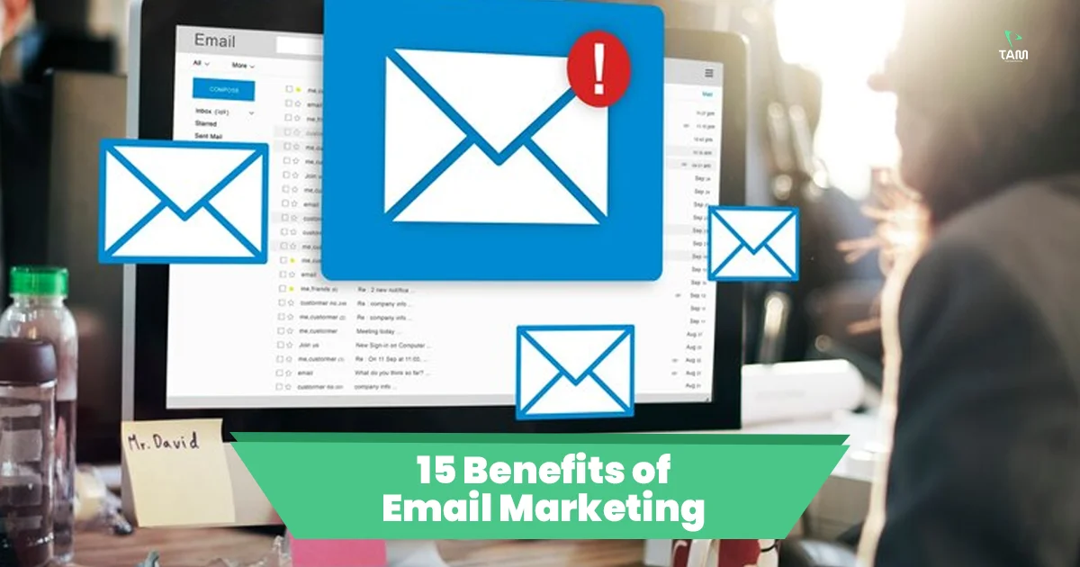 Top 15 Email Marketing Benefits for Businesses