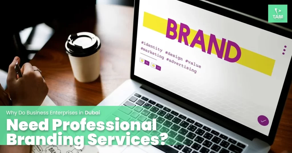 Why Do Business Enterprises in Dubai Need Professional Branding Services