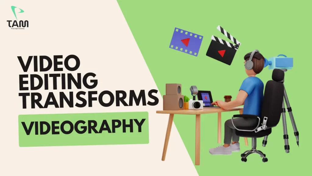 How Video Editing Enhances Videography Services in Dubai