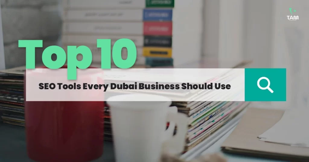 Top 10 SEO Tools Every Dubai Buisness Should Use