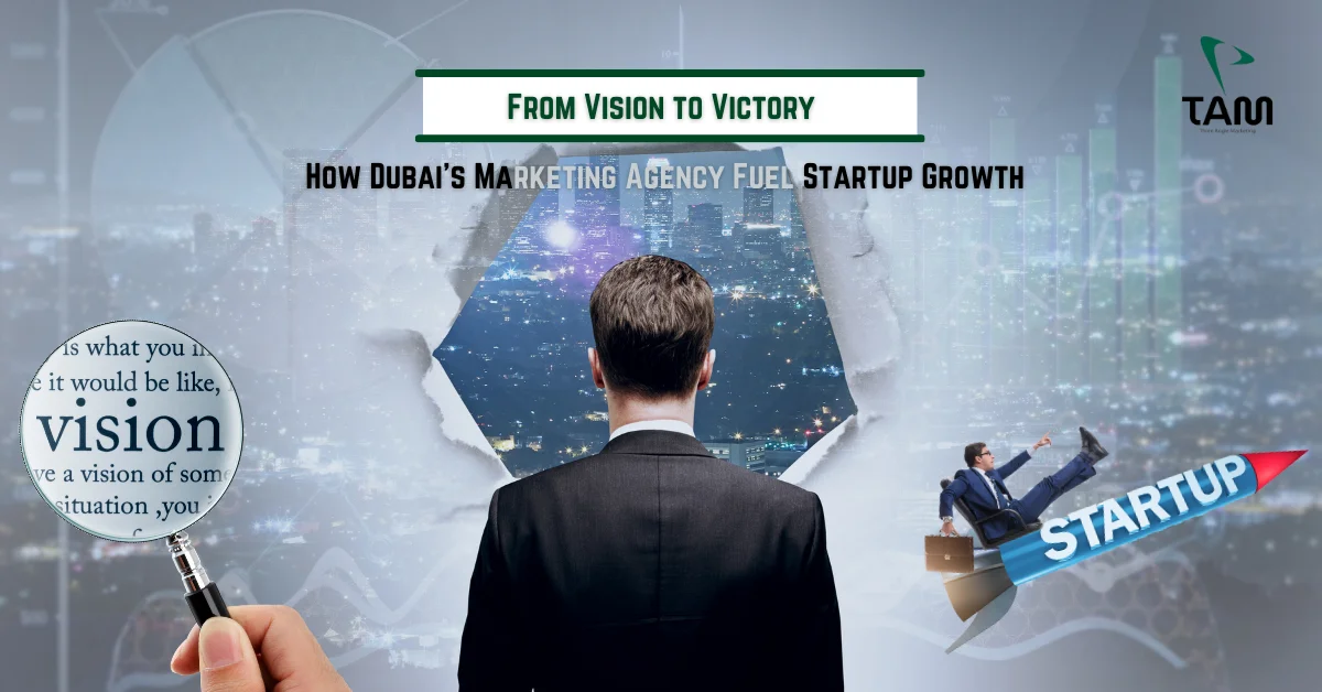 How Digital Marketing Empowers Startups in Dubai with TAM