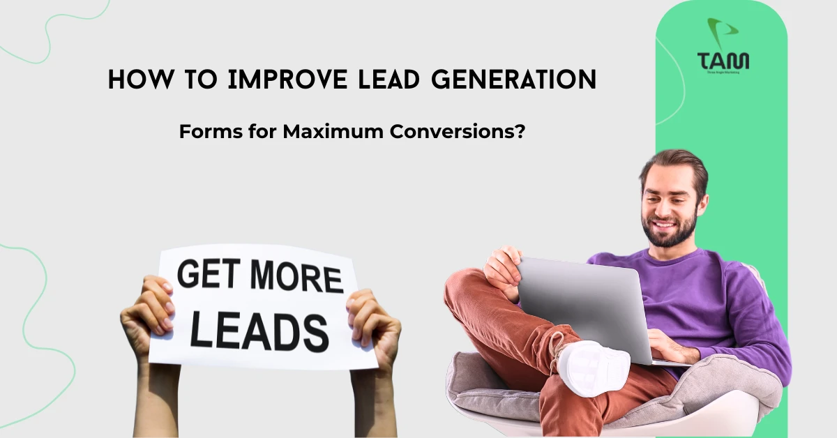 How to Improve Lead Generation Forms for Maximum Conversions