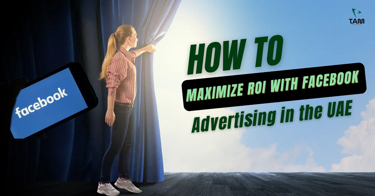 How to Maximize ROI with Facebook Advertising in the UAE