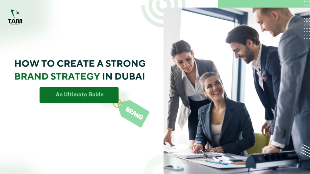 How to Create a Strong Brand Strategy in Dubai