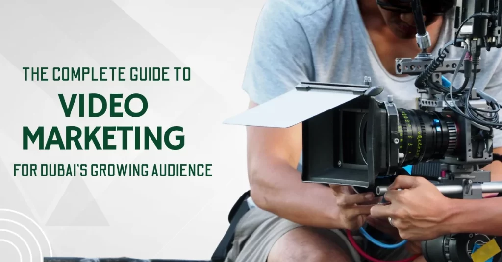 The Complete Guide to Video Marketing for Dubai_s Growing Audience