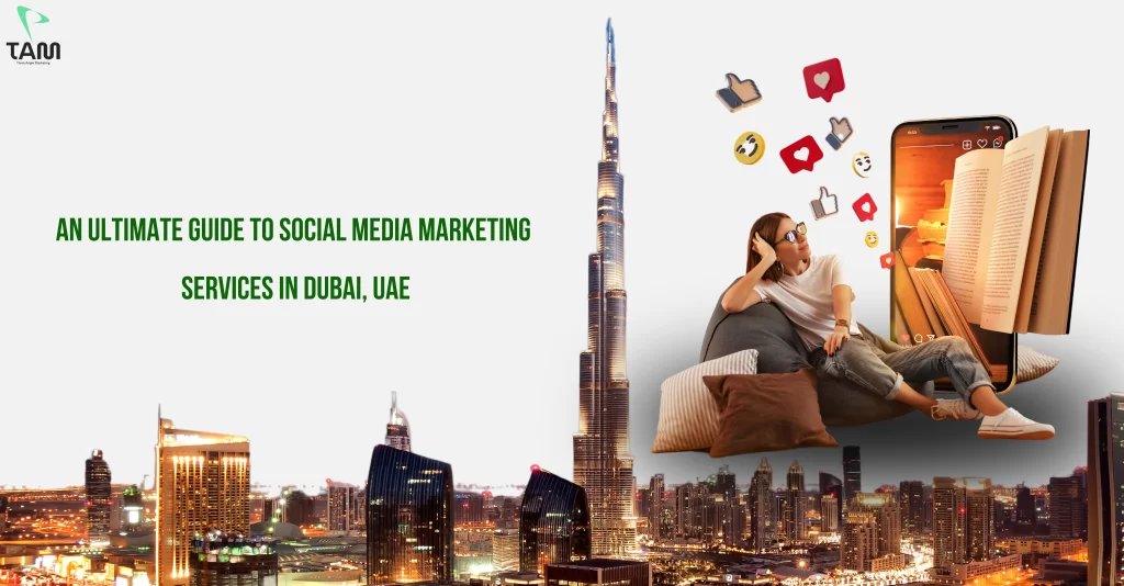 An Ultimate Guide to Social Media Marketing Services in Dubai