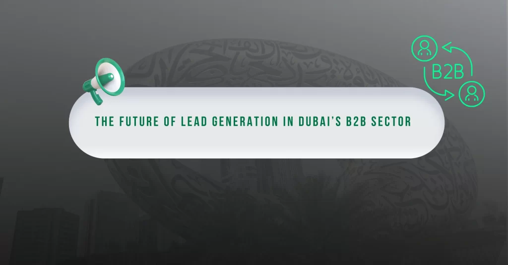 The Future of Lead Generation in Dubai’s B2B Sector